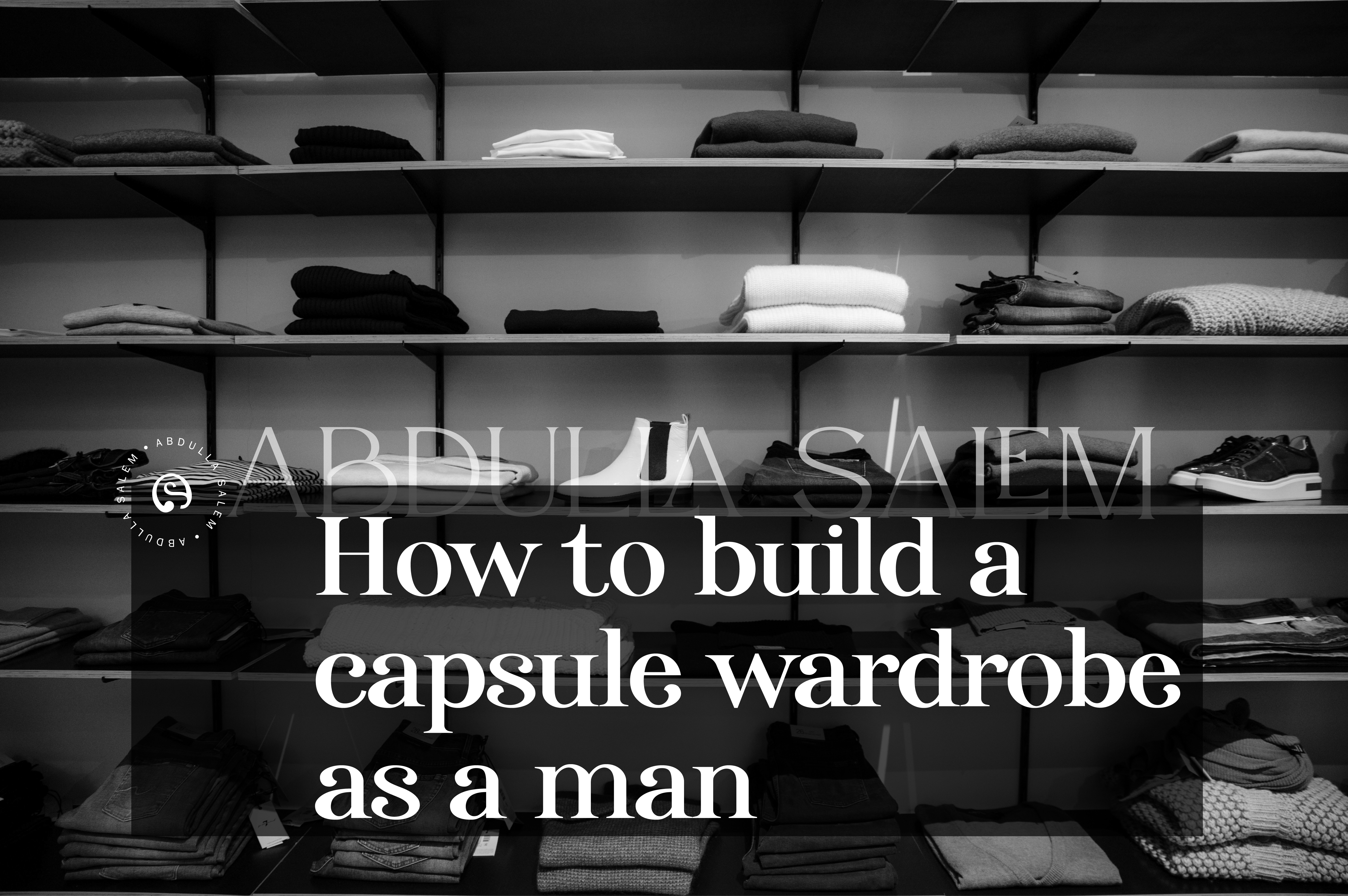 How to build a capsule wardrobe as a man