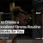 How to create a personalized fitness routine that works for you